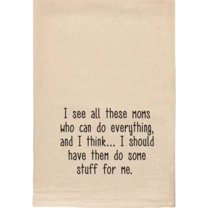 Shop All^I see all these moms who can do everything funny tea towels - cozylivehome.com | we sell a wide range of comfortable household items